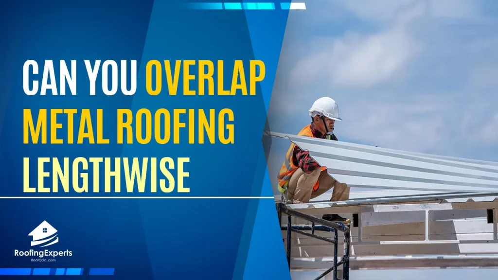 can you overlap metal roofing lengthwise